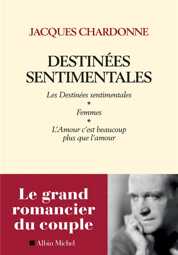 Destinées sentimentales. Les destinées sentimentales ; Femmes ; L'amour c'est plus que l'amour