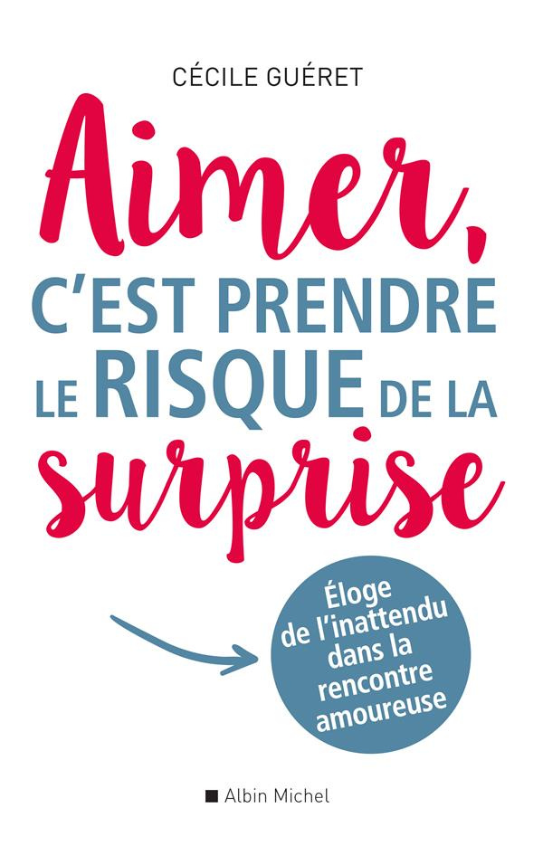Aimer, c'est prendre le risque de la surprise. Eloge de l'inattendu dans la rencontre amoureuse