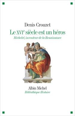 Le XVIe siècle est un héros. Michelet inventeur de la Renaissance