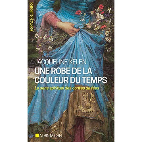 Une robe de la couleur du temps. Le sens spirituel des contes de fées