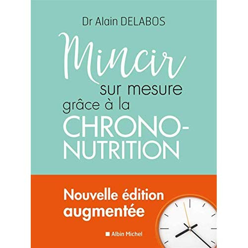 Mincir sur mesure. Grâce à la chrono-nutrition, Edition actualisée