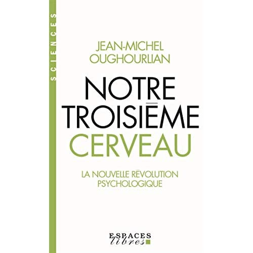 Notre troisième cerveau. La nouvelle révolution psychologique