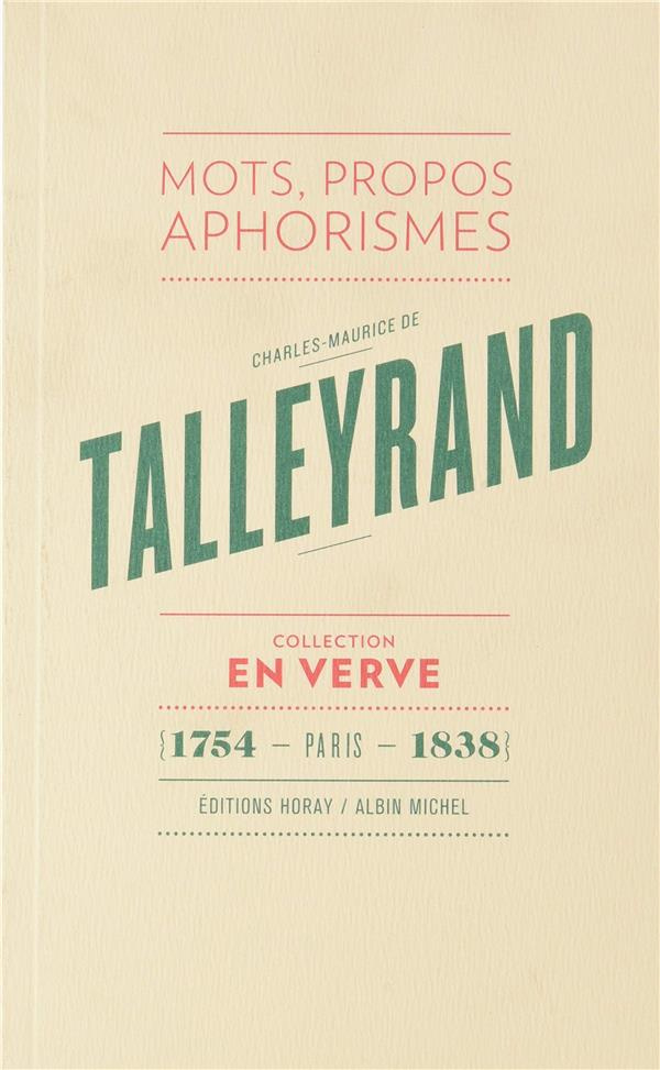 Charles-Maurice de Talleyrand : Mots, propos, aphorismes. Suivi du Bréviaire de Talleyrand