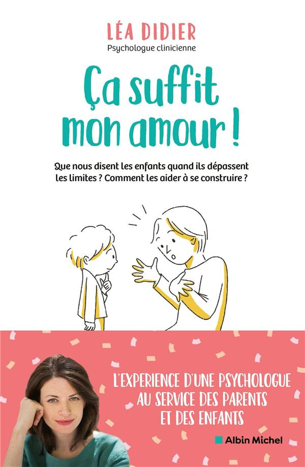 Ça suffit mon amour ! Que nous disent les enfants quand ils dépassent les limites ? Comment les aide
