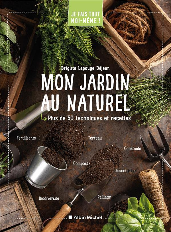 Mon jardin au naturel. Plus de 50 techniques et recettes