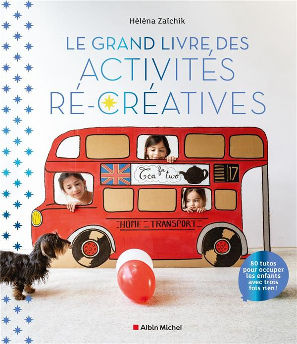 Le grand livre des activités ré-créatives. 80 tutos pour occuper les enfants avec trois fois rien !