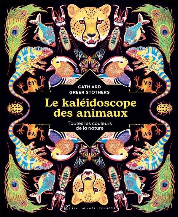 Le kaléidoscope des animaux. Toutes les couleurs de la nature