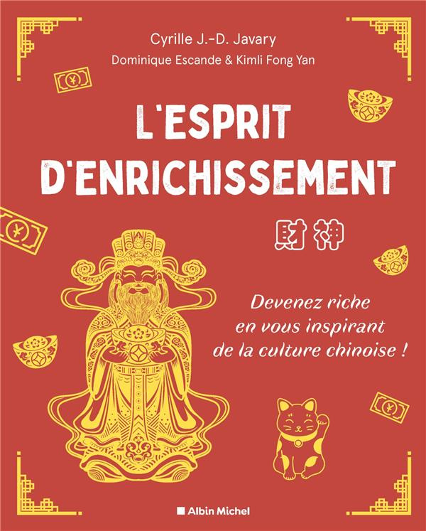 L'Esprit d'enrichissement. Devenez riche en vous inspirant de la culture chinoise !