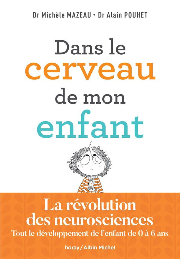 Dans le cerveau de mon enfant. Tout le développement de l'enfant de 0 à 6 ans