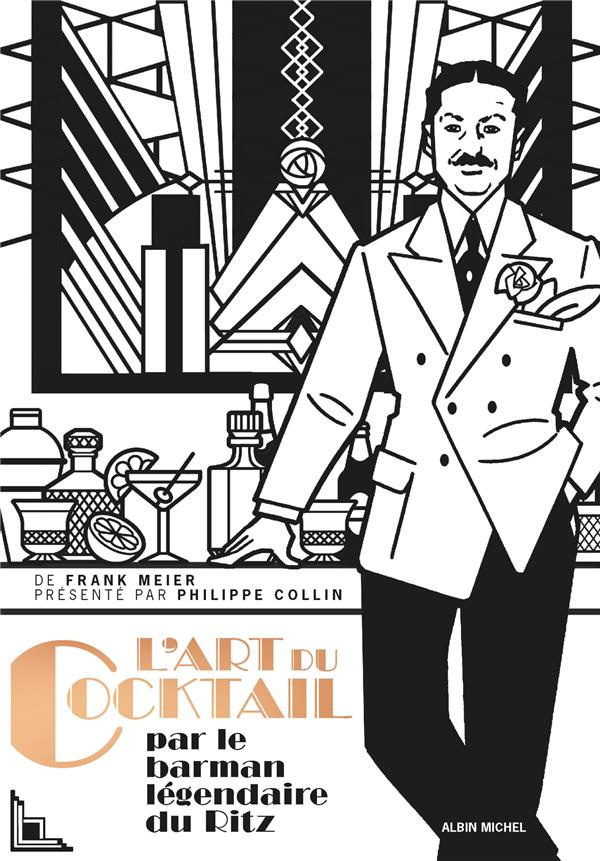 L'art du coktail. Par Frank Meier officiant au bar du Ritz, à Paris, de 1921 à 1947