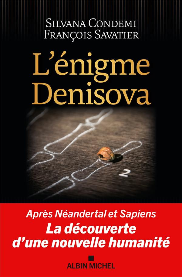 L'énigme Denisova. Après Néandertal et Sapiens, la découverte d'une nouvelle humanité