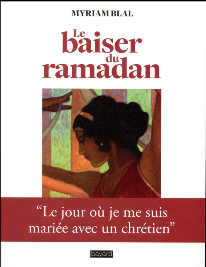 Le baiser du ramadan. Le jour où je me suis mariée avec un chrétien