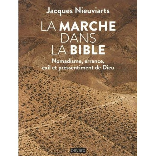 La marche dans la Bible. Nomadisme, errance, exil et pressentiment de Dieu