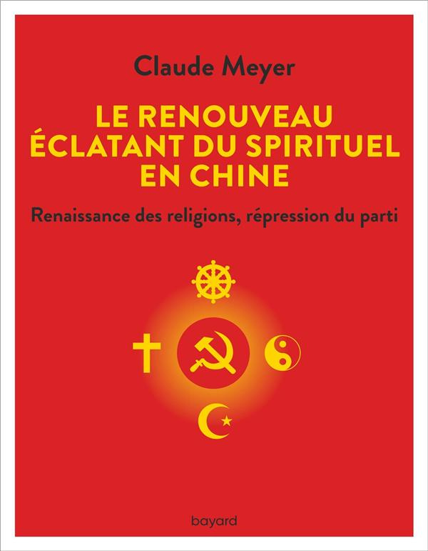 Le renouveau éclatant du spirituel en Chine. Renaissance des religions, régression du Parti