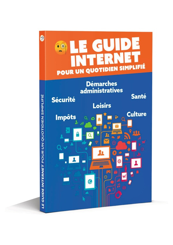 Le guide Internet pour un quotidien simplifié. Edition 2025