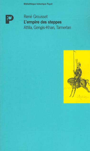 L'empire des steppes. Attila, Gengis-Kahn, Tamerlan