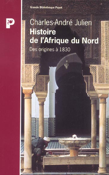 HISTOIRE DE L'AFRIQUE DU NORD. Des origines à 1830