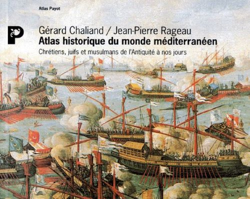 ATLAS HISTORIQUE DU MONDE MEDITERRANEEN. Chrétiens, juifs et musulmans de l'Antiquité à nos jours