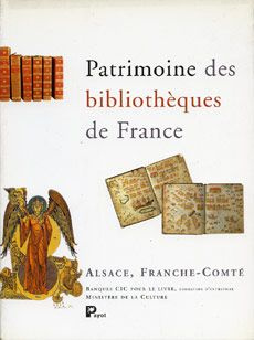 PATRIMOINE DES BIBLIOTHEQUES DE FRANCE. Tome 4, Alsace, Franche-Comté