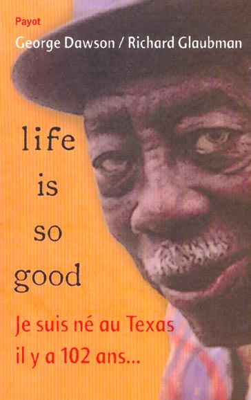 Life is so good. Je suis né au Texas il y a 102 ans...
