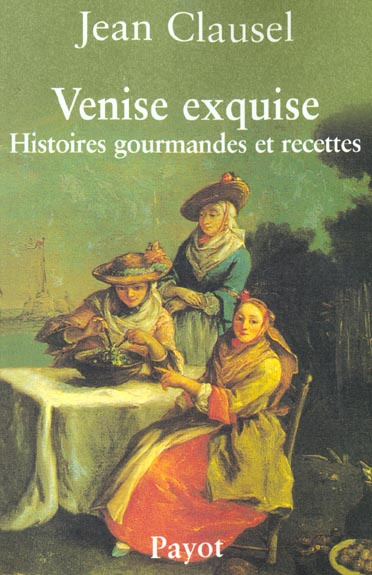 Venise exquise. Histoires gourmandes et recettes