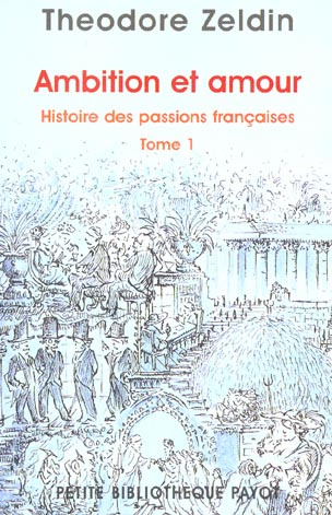 Histoire des passions françaises. Tome 1, Ambition et amour