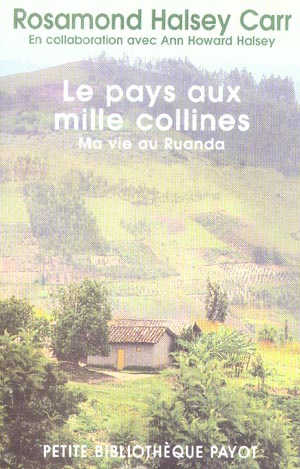 Le Pays aux mille collines. Ma vie au Ruanda