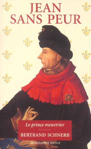 Jean sans Peur. Le prince meurtrier