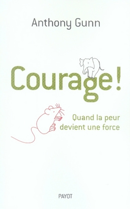 Courage ! . Quand la peur devient une force
