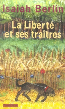 La liberté et ses traîtres. Six ennemis de la liberté