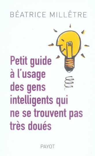 Petit guide pour gens intelligents qui ne se trouvent pas très doués