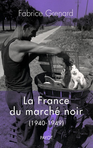 La France du marché noir. 1940-1949