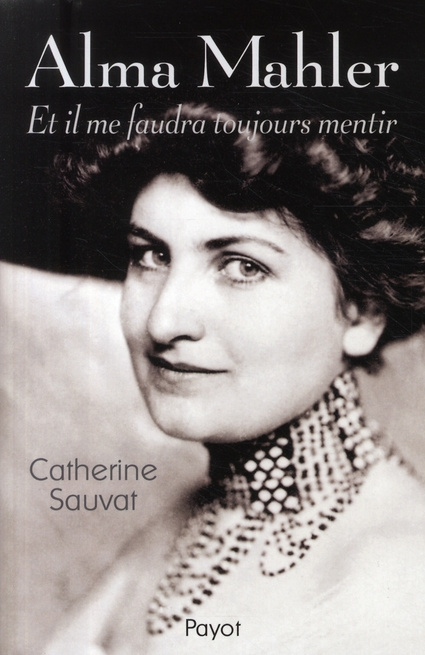 Alma Mahler. Et il me faudra toujours mentir