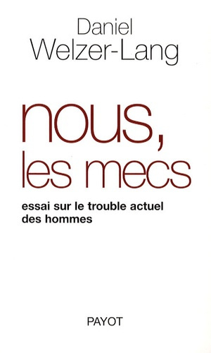 Nous, les mecs. Essai sur le trouble actuel des hommes