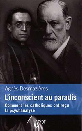 L'inconscient au paradis. Comment les catholiques ont reçu la psychanalyse (1920-1965)