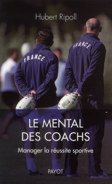 Le mental des coachs. Manager la réussite sportive