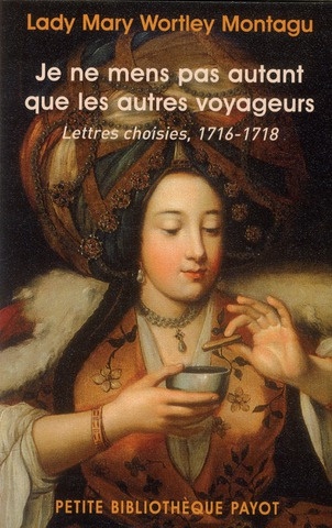 Je ne mens pas autant que les autres voyageurs. Lettres choisies, 1716-1718