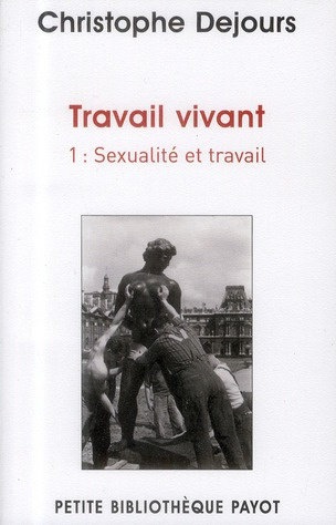 Travail vivant. Tome 1, Sexualité et travail