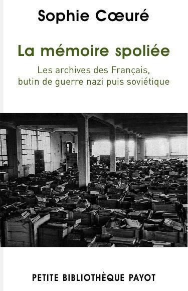 La mémoire spoliée. Les archives des Français, butin de guerre nazi puis soviétique (de 1940 à nos j