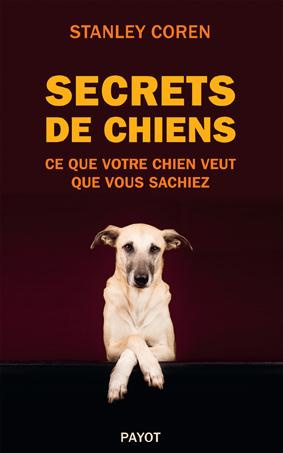 Secrets de chiens. Ce que votre chien veut que vous sachiez