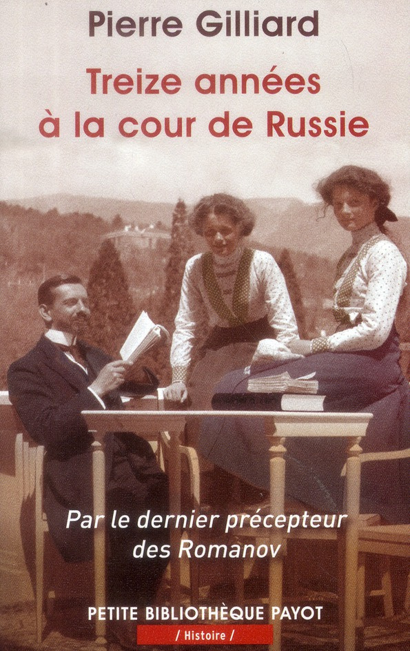 Treize années à la cour de Russie. Par le dernier précepteur des Romanov