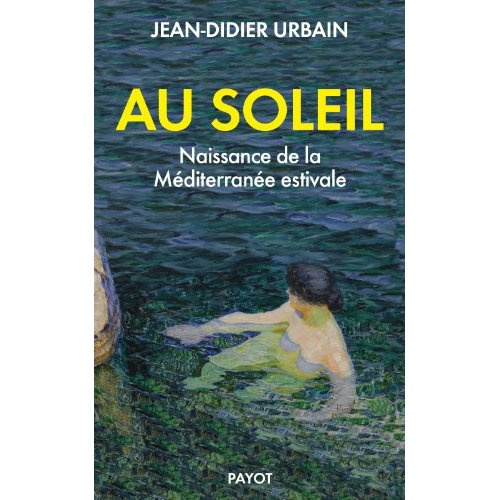 Au soleil. Naissance de la Méditerranée estivale