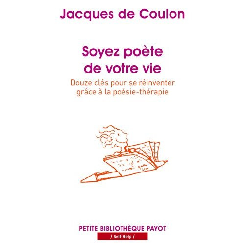Soyez poète de votre vie. Douze clés pour se réinventer grâce à la poésie-thérapie