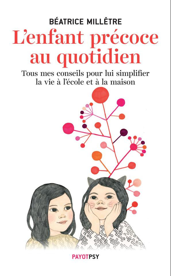 L'enfant précoce au quotidien. Tous mes conseils pour lui simplifier la vie à l'école et à la maison