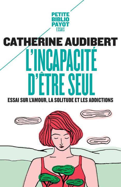 L'incapacité d'être seul. Essai sur l'amour, la solitude et les addictions