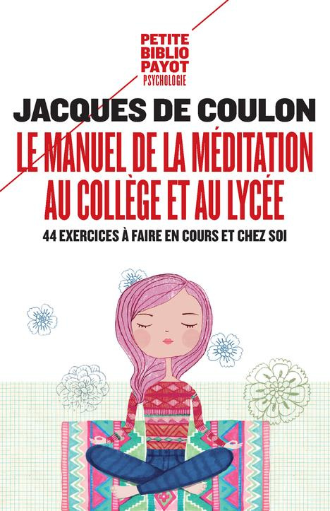 Le manuel de la méditation au collège et au lycée. 44 exercices à faire en cours et chez soi