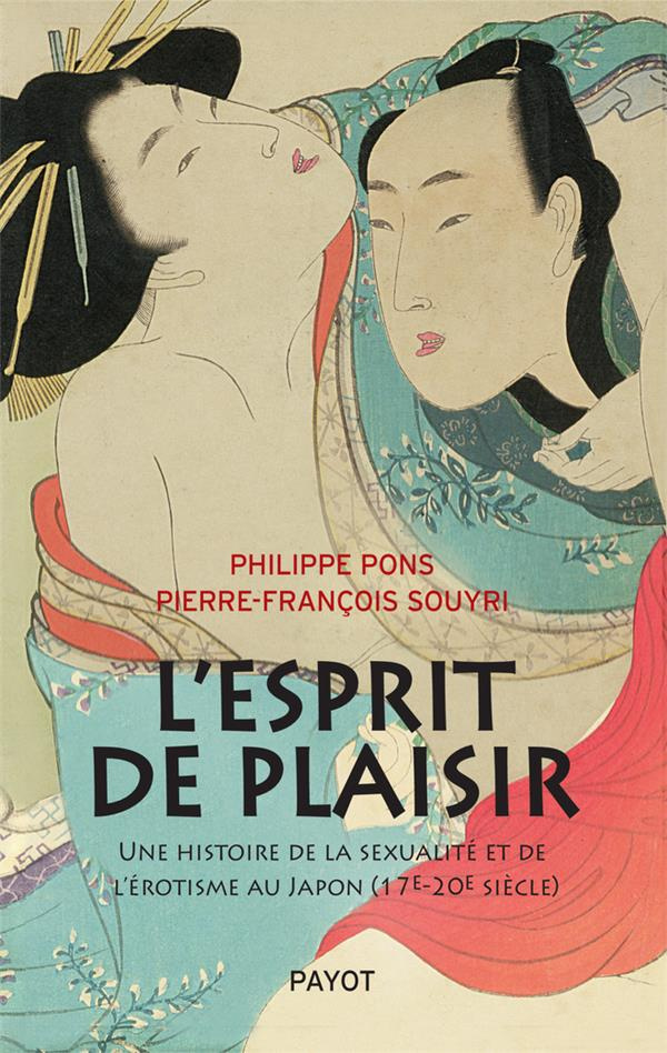 L'esprit de plaisir. Une histoire de la sexualité et de l'érotisme au Japon (17e-20e siècle)