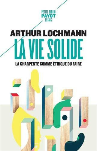 La vie solide. La charpente comme éthique du faire