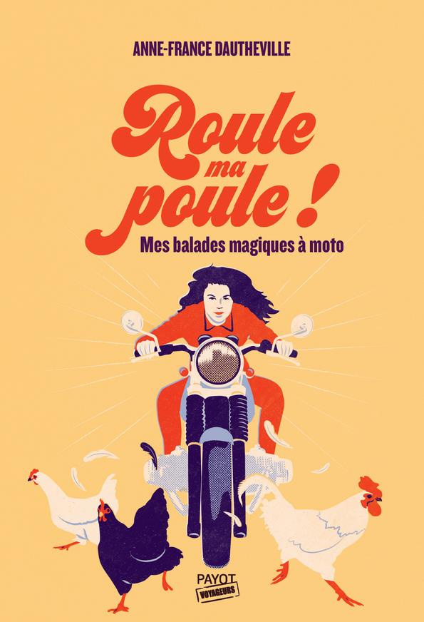 Roule ma poule !. Mes balades magiques à moto