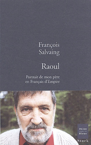 Raoul. Portrait de mon père en Français d'Empire